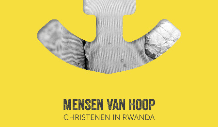 Mensen van hoop. Christenen in Rwanda.